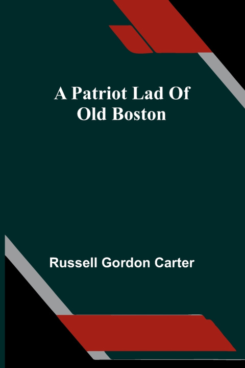 Könyv A patriot lad of old Boston Russell Gordon Carter