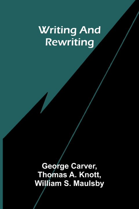 Könyv Writing and rewriting George Carver