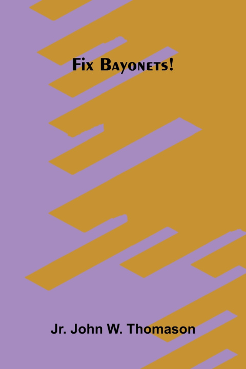 Buch Fix bayonets! Jr. John W. Thomason