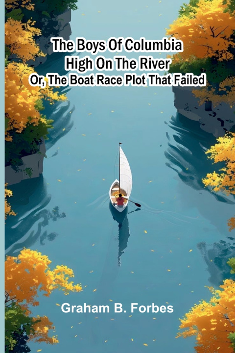 Kniha The boys of Columbia High on the river Graham B. Forbes