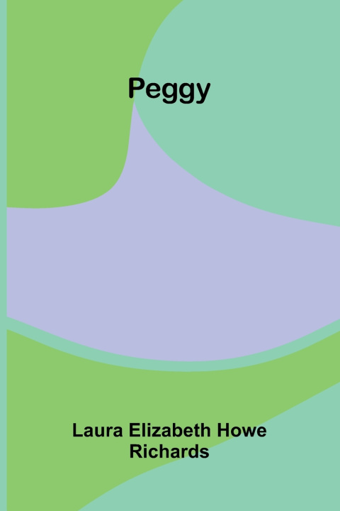Kniha Peggy Laura Elizabeth Howe Richards