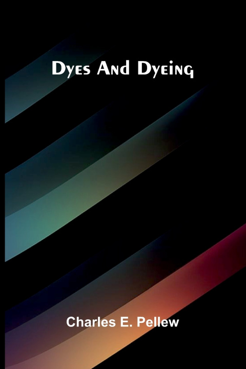 Libro Dyes and dyeing Charles E. Pellew