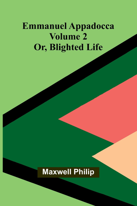 Buch Emmanuel Appadocca; or, blighted life (Volume 2) Maxwell Philip