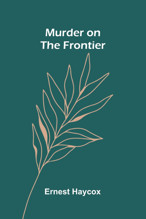 Könyv Murder on the Frontier Ernest Haycox
