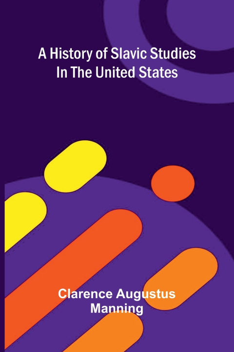 Buch A history of Slavic studies in the United States Clarence Augustus Manning
