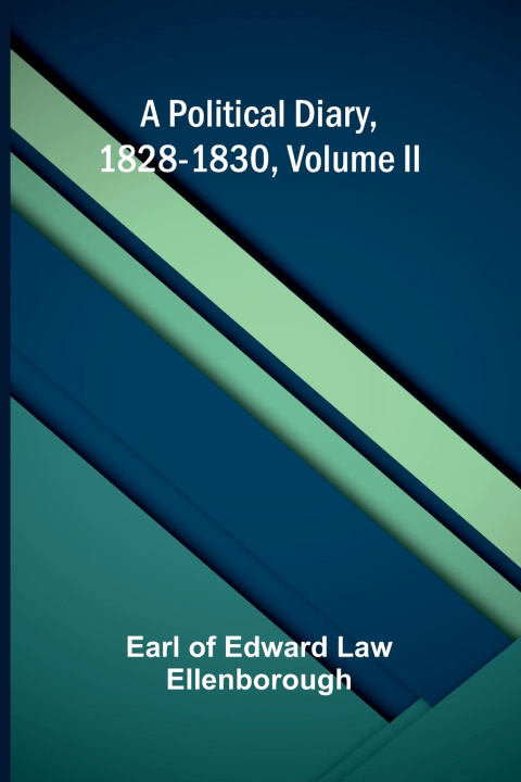 Buch A Political Diary, 1828-1830, Volume II Earl of Edward Law Ellenborough
