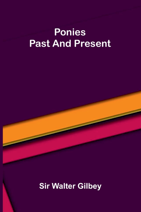 Книга Ponies past and present Sir Walter Gilbey