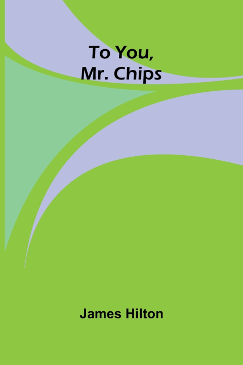 Kniha To You, Mr. Chips James Hilton
