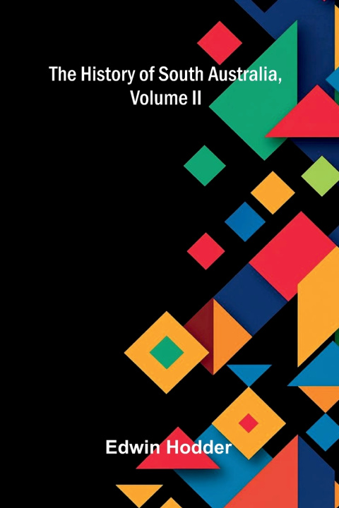 Kniha The History of South Australia Volume II Edwin Hodder