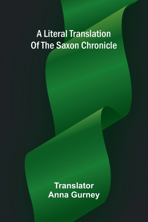 Книга A literal translation of the Saxon chronicle Anna Gurney