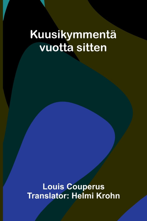 Könyv Kuusikymmentä vuotta sitten Louis Couperus