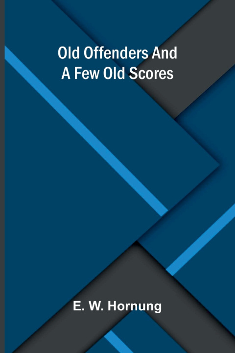 Buch Old Offenders And A Few Old Scores E. W. Hornung