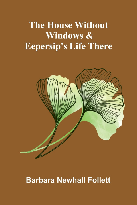 Buch The house without windows & Eepersip's life there Barbara Newhall Follett