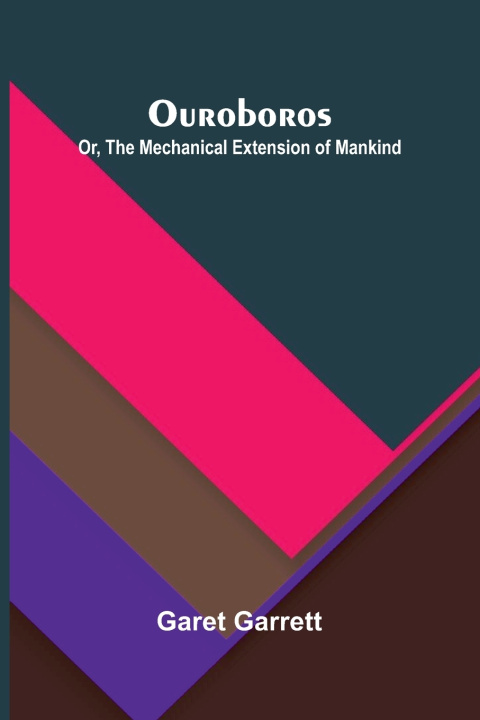 Libro Ouroboros; or, the mechanical extension of mankind Garet Garrett