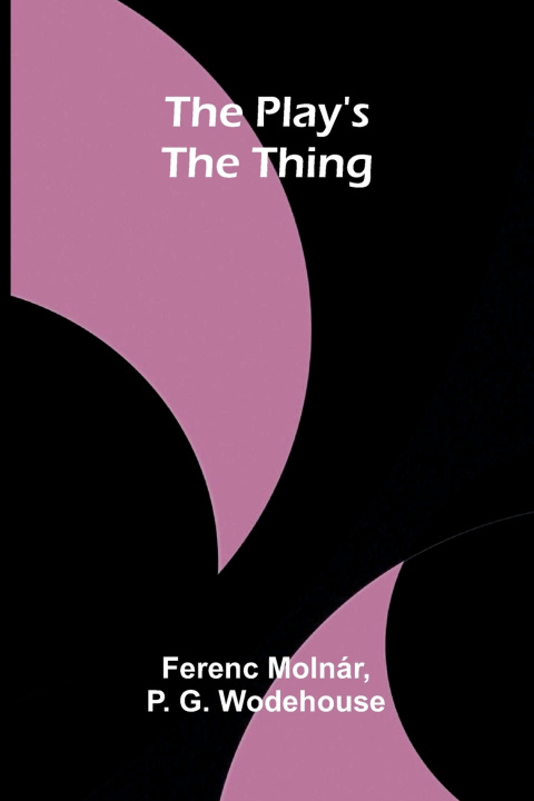 Книга The play's the thing Ferenc Molnár and P. G. Wodehouse