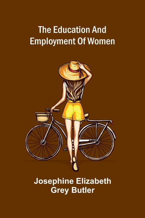 Libro The education and employment of women Josephine Elizabeth Grey Butler