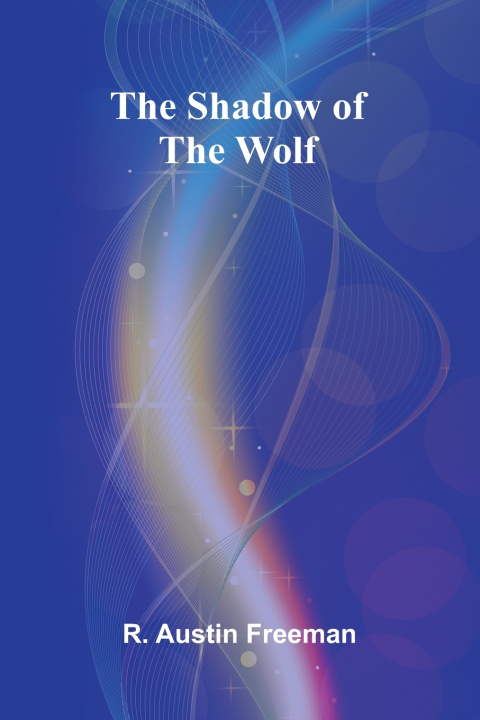 Könyv The shadow of the Wolf R. Austin Freeman