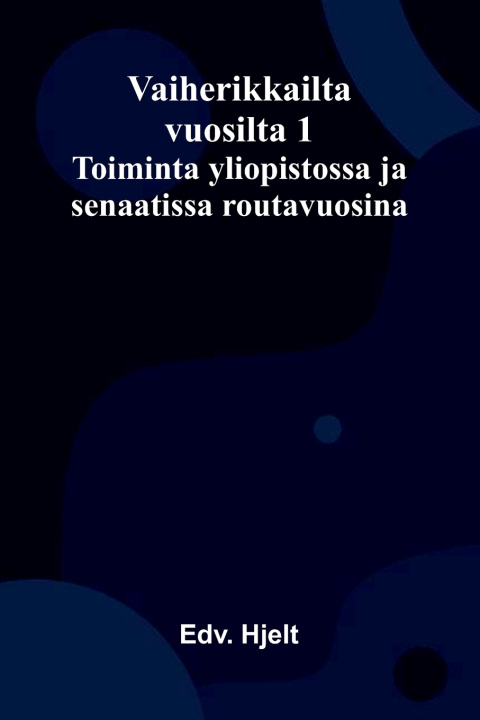 Libro Vaiherikkailta vuosilta 1 Edv. Hjelt