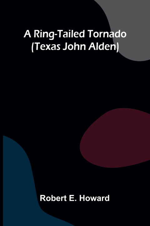 Buch A Ring-Tailed Tornado (Texas John Alden) Robert E. Howard
