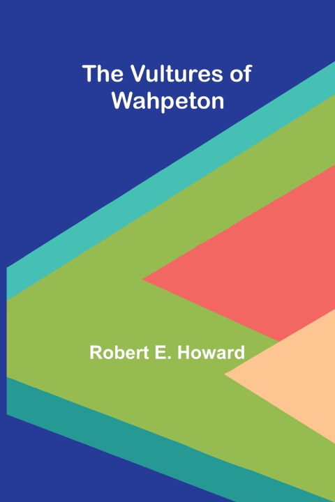 Könyv The Vultures of Wahpeton Robert E. Howard
