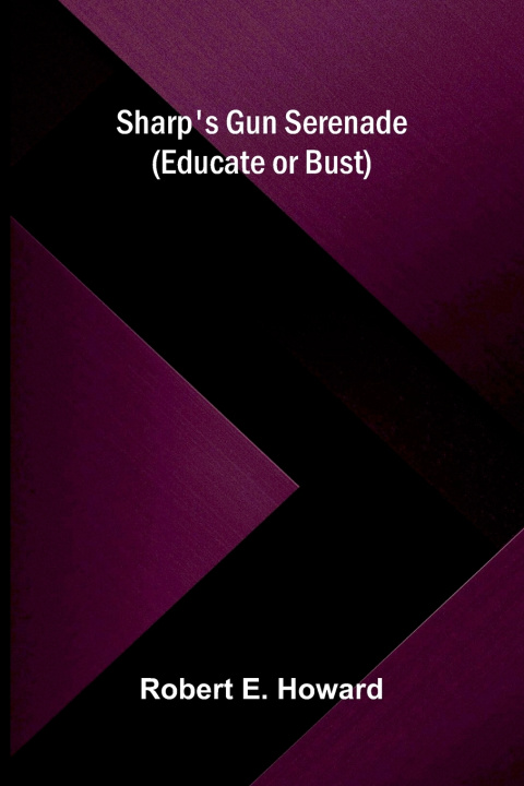 Buch Sharp's Gun Serenade (Educate or Bust) Robert E. Howard
