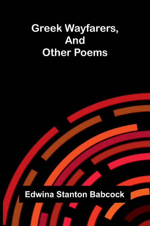 Boek Greek wayfarers, and other poems Edwina Stanton Babcock