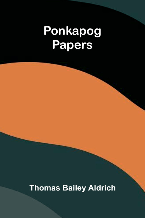 Книга Ponkapog Papers Thomas Bailey Aldrich