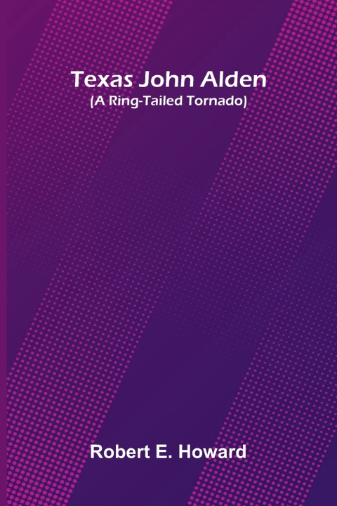 Buch Texas John Alden (A Ring-Tailed Tornado) Robert E. Howard