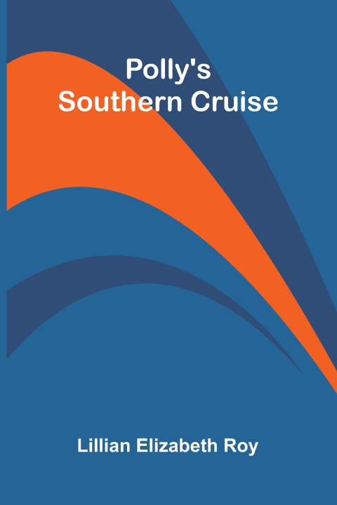 Könyv Polly's Southern Cruise Lillian Elizabeth Roy