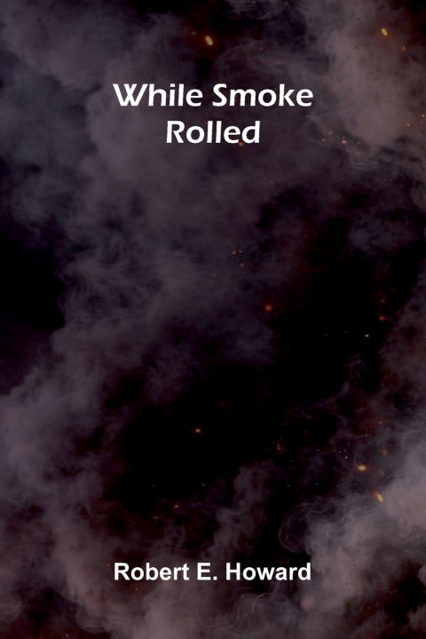 Carte While Smoke Rolled Robert E. Howard