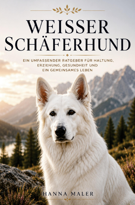 Kniha Weisser Schäferhund Ratgeber - Weisser Schäferhund das Buch Hanna Maler
