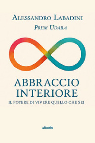 Knjiga Abbraccio interiore. Il potere di vivere quello che sei Alessandro Prem Udara Labadini