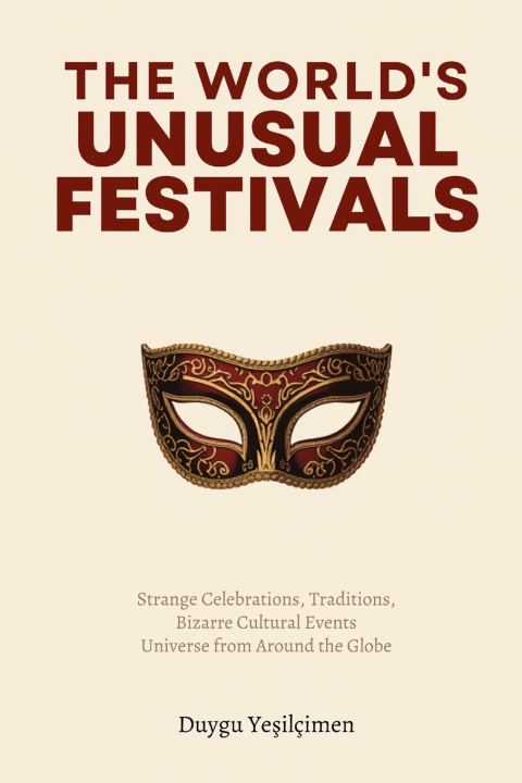 Boek The World's Most Unusual Festivals Duygu Yeşilçimen