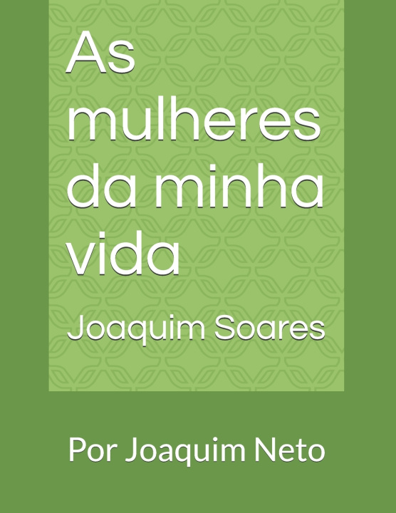 Buch As mulheres da minha vida Joaquim Antonio Soares Neto