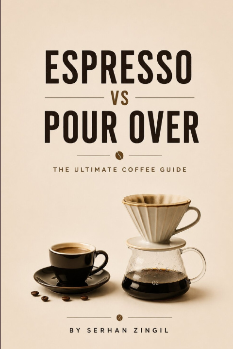 Könyv ESPRESSO vs POUR OVER - THE ULTIMATE COFFEE GUIDE SERHAN ZINGIL