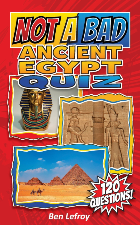 Könyv Not A Bad Ancient Egypt Quiz Ben Lefroy