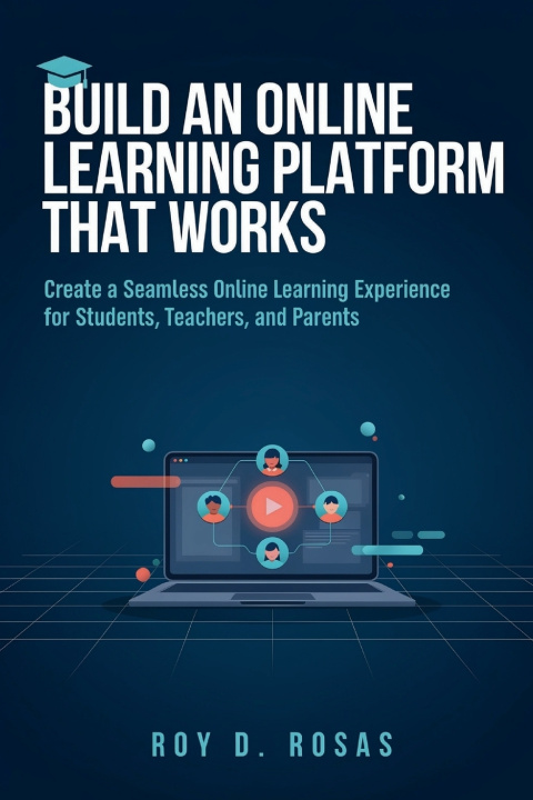 Boek BUILD AN ONLINE LEARNING PLATFORM THAT WORKS Roy D. Rosas