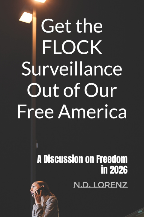 Kniha Get the FLOCK Surveillance Out of Our Free America N.D. Lorenz