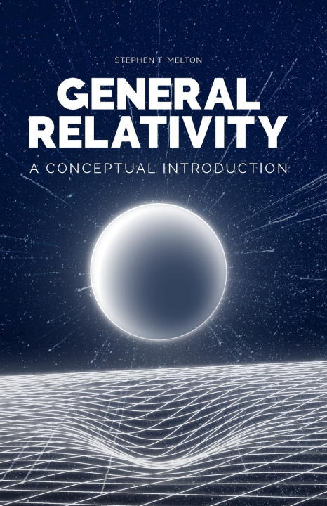Boek General Relativity A Conceptual Introduction Stephen Melton