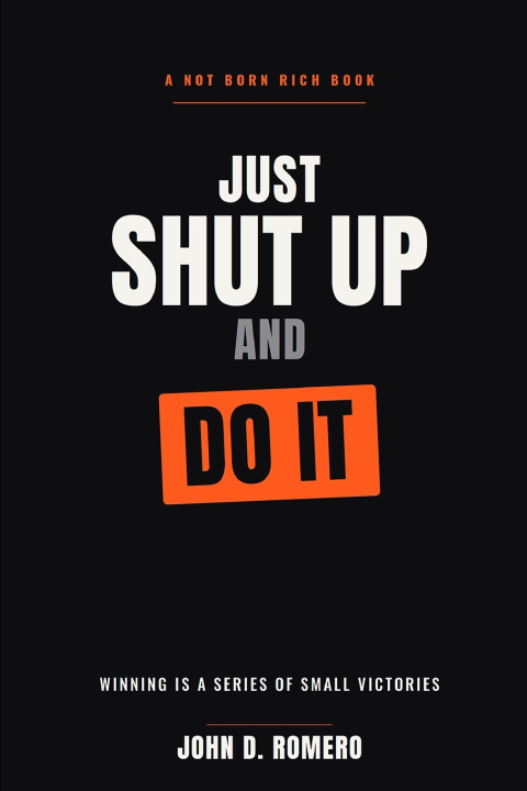 Boek Just Shut Up And Do It John D. Romero