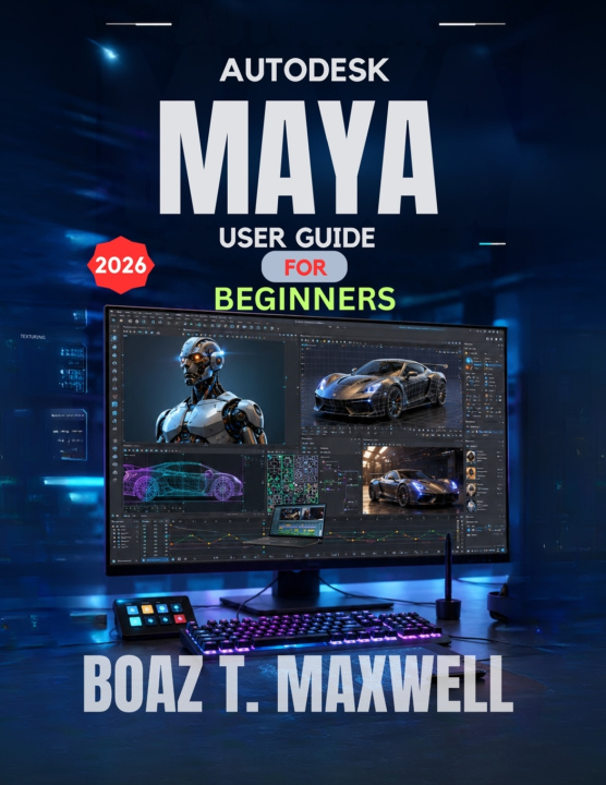 Libro Autodesk Maya User Guide For Beginners BOAZ T. MAXWELL