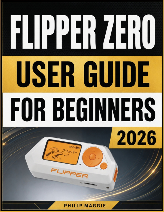 Livro Flipper Zero User Guide For Beginners 2026 Philip Maggie
