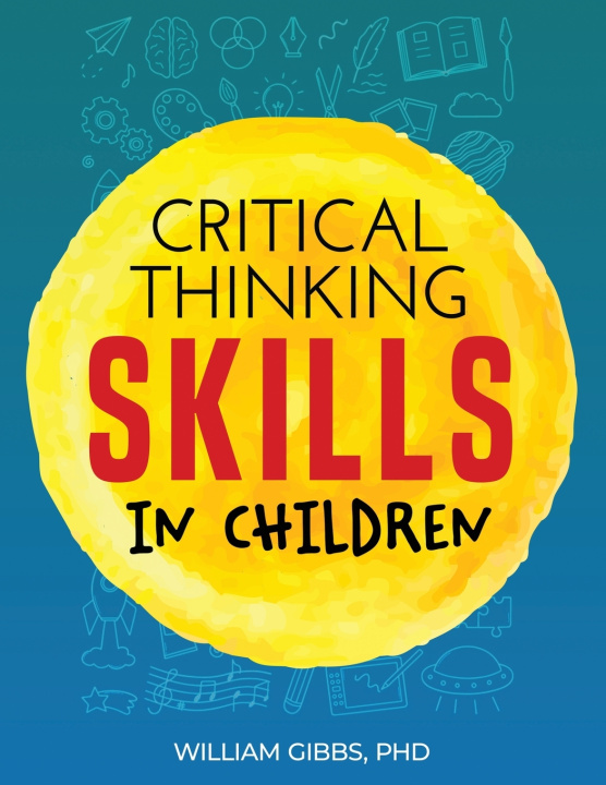 Βιβλίο CRITICAL THINKING SKILLS IN CHILDREN WILLIAM GIBBS PHD