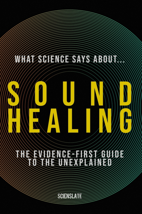 Boek What Science Says About... Sound Healing Scienslate Publishing