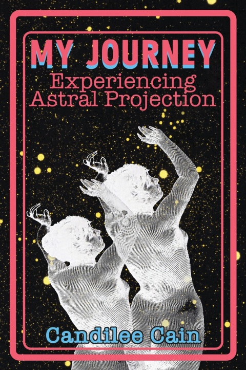 Buch MY JOURNEY EXPERIENCING ASTRAL PROJECTION Candilee Cain