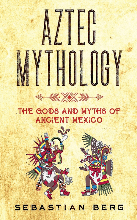 Book Aztec Mythology Sebastian Berg