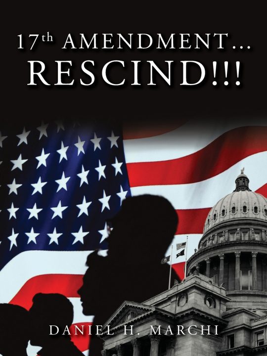 Book 17th Amendment Rescind! Daniel H. Marchi