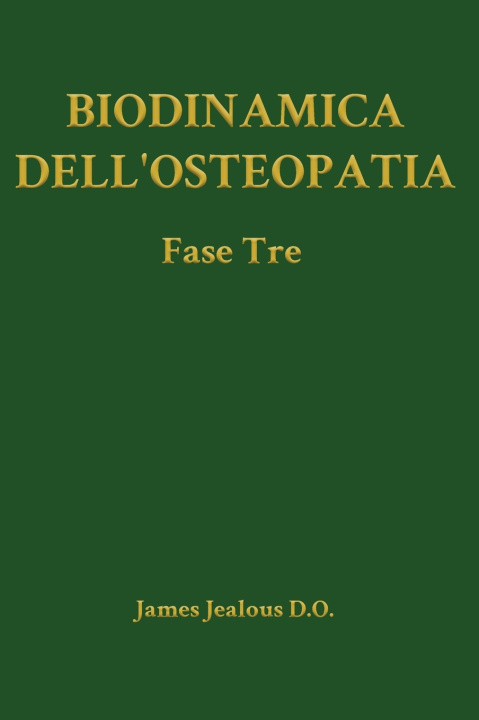 Kniha Biodinamica dell'Osteopatia La Fase Tre James Jealous D.O.