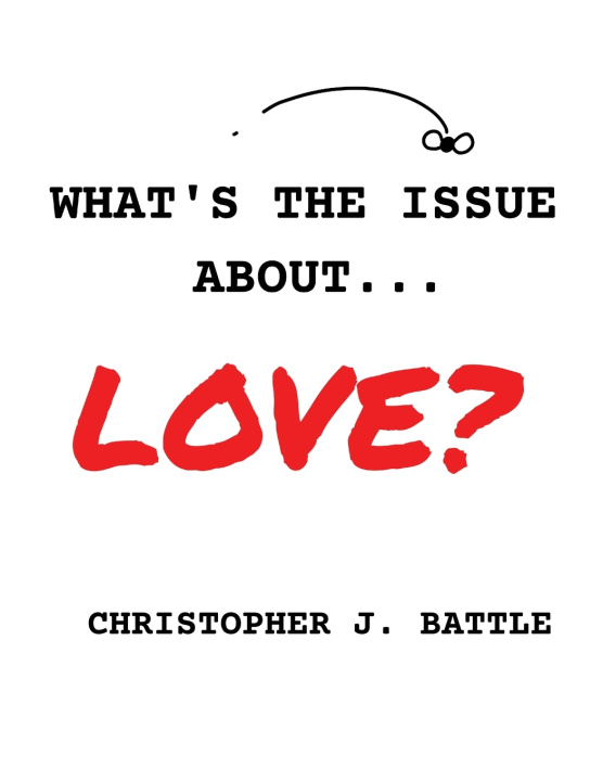 Buch What's the issue about love? Christopher J Battle