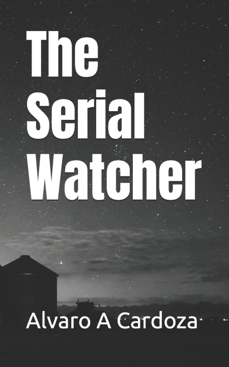 Libro The Serial Watcher Alvaro A Cardoza